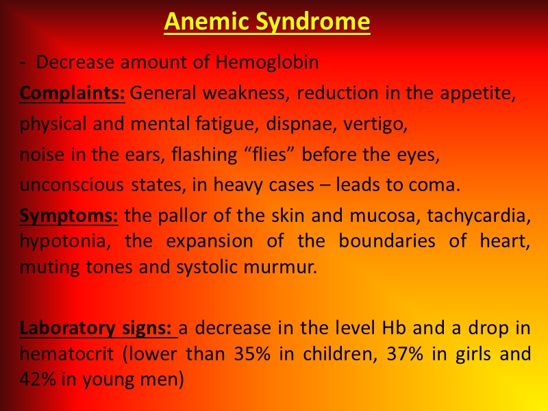 Anemic Syndrome -  Decrease amount of Hemoglobin Complaints: General weakness, reduction in the